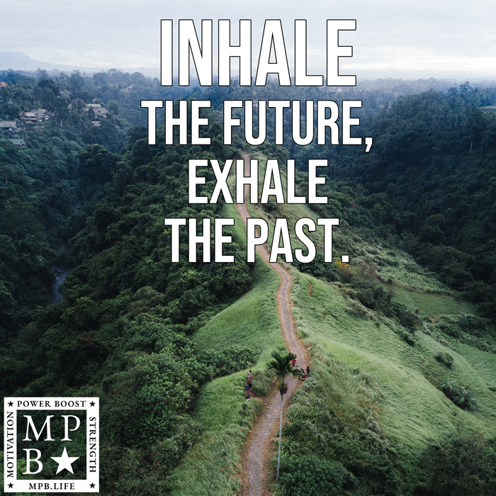 Inhale The Future Exhale The Past