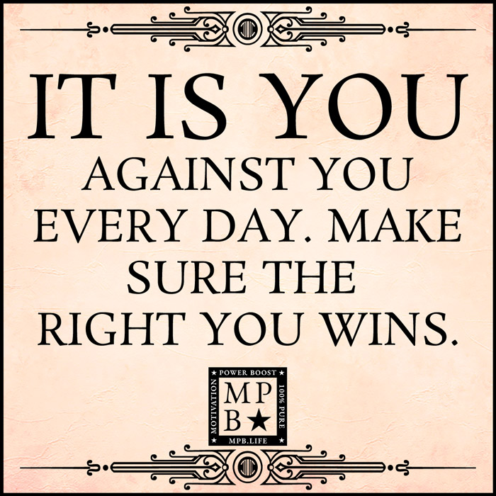 It Is You Against You Every Day