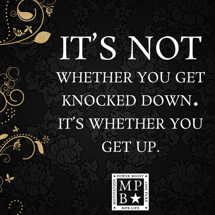 It's Not Whether You Get Knocked Down