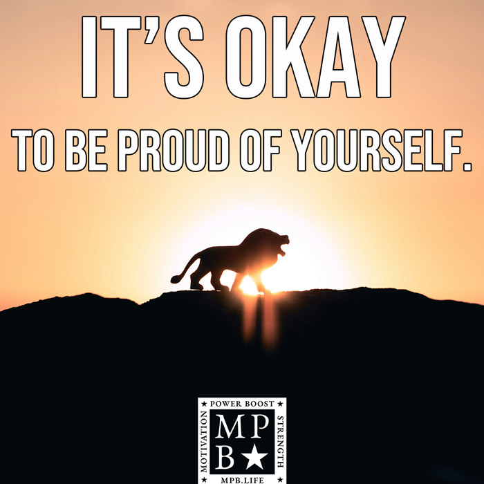 It's Okay To Be Proud Of Yourself