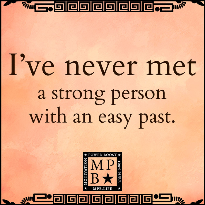 I've Never Met A Strong Person With An Easy Past