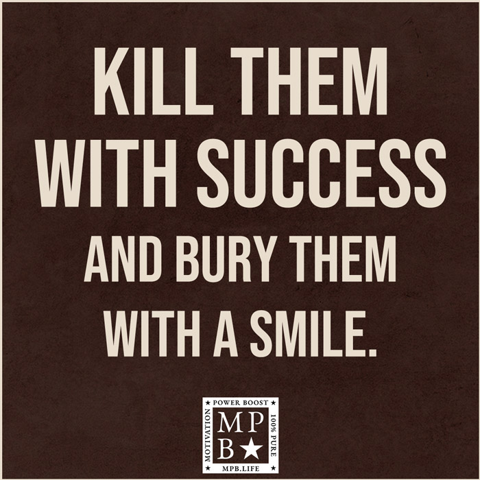 Kill Them With Success