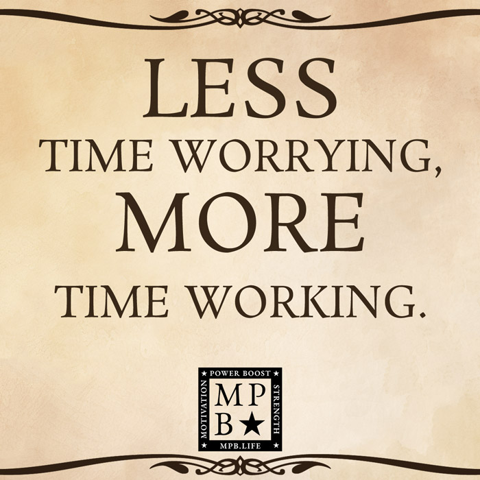 Less Time Worrying, More Time Working