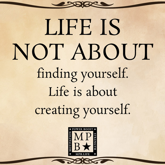 Life Is Not About Finding Yourself