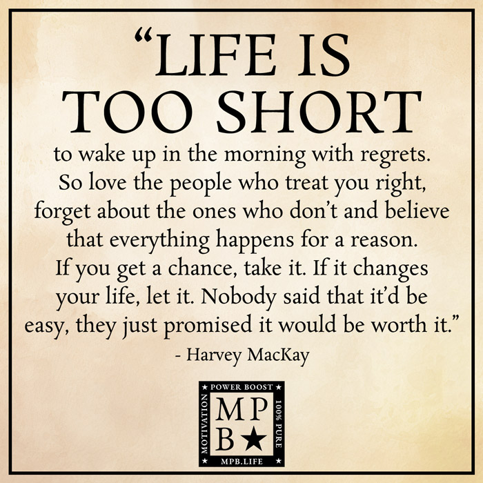 Life Is Too Short To Wake Up In The Morning With Regrets