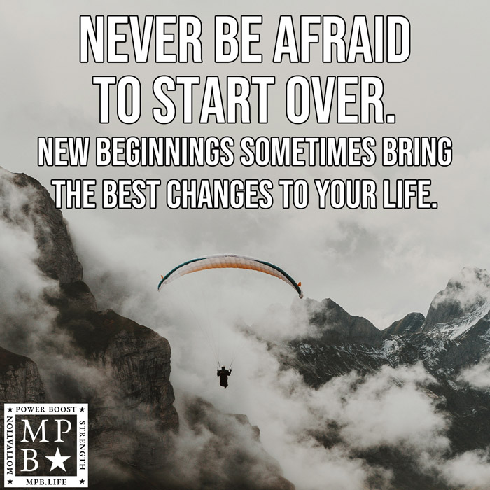 Never Be Afraid To Start Over