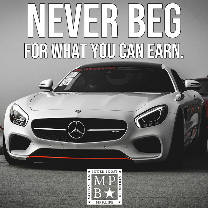 Never Beg For What You Can Earn