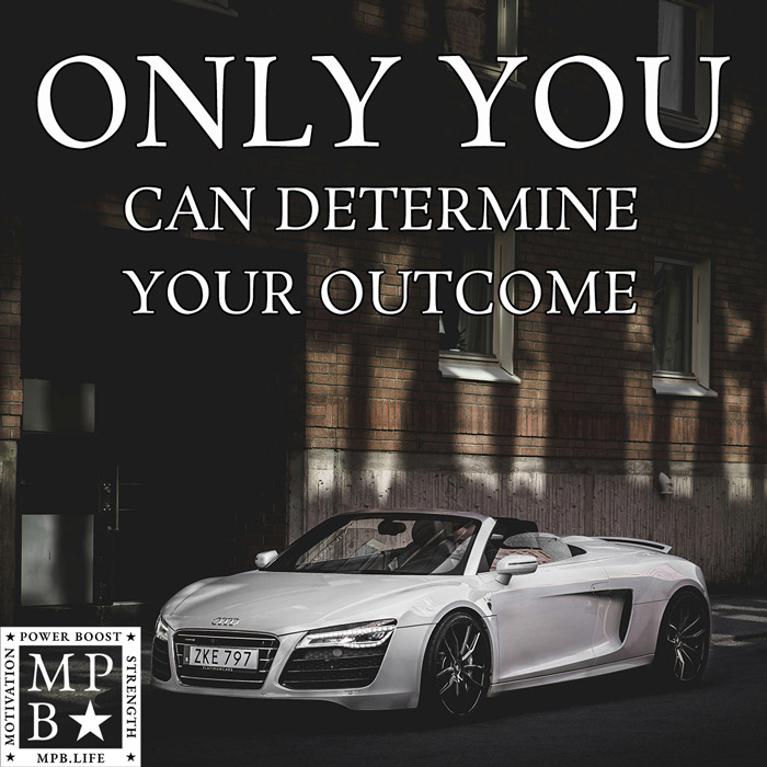 Only You Can Determine Your Outcome