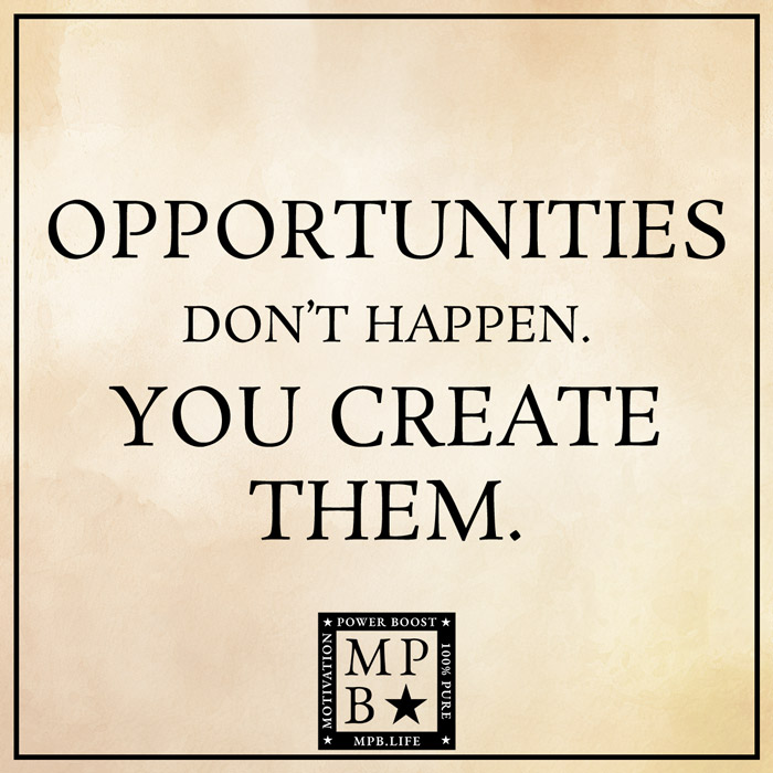 Opportunities Don't Happen