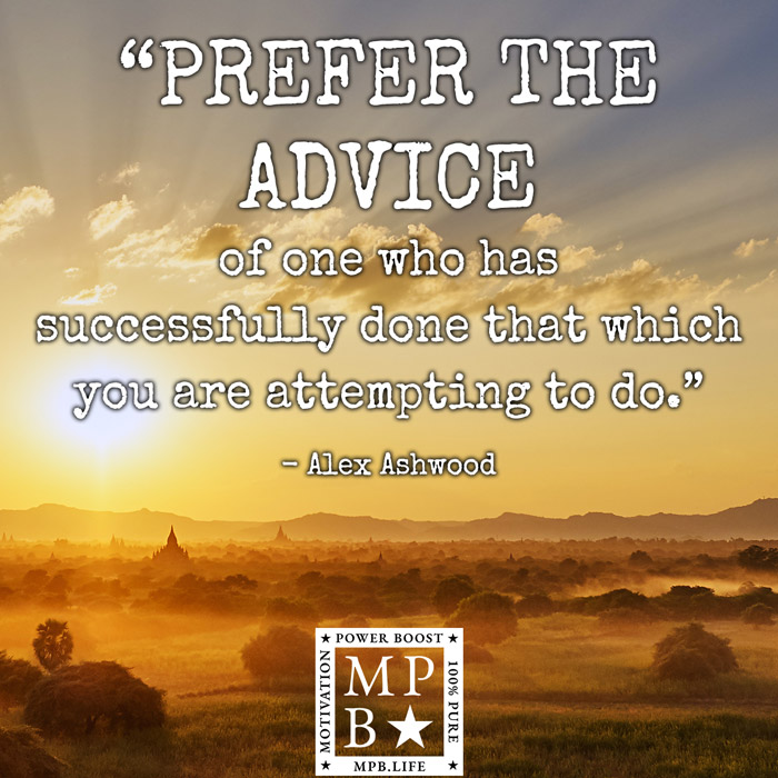 Prefer The Advice Of One Who Has Successfully Done