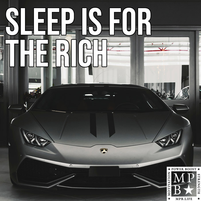 Sleep Is For The Rich