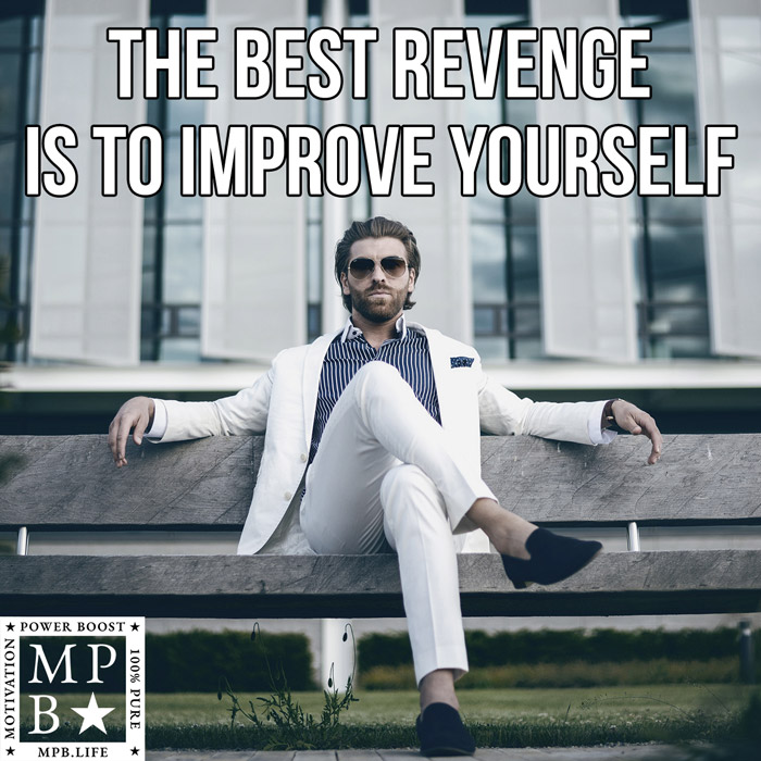 The Best Revenge Is To Improve Yourself