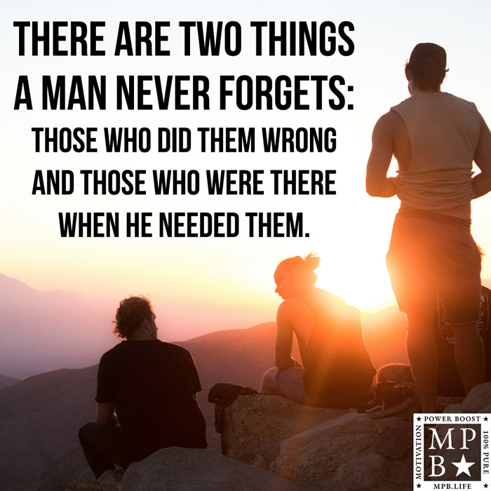 There Are Two Things A Man Never Forgets