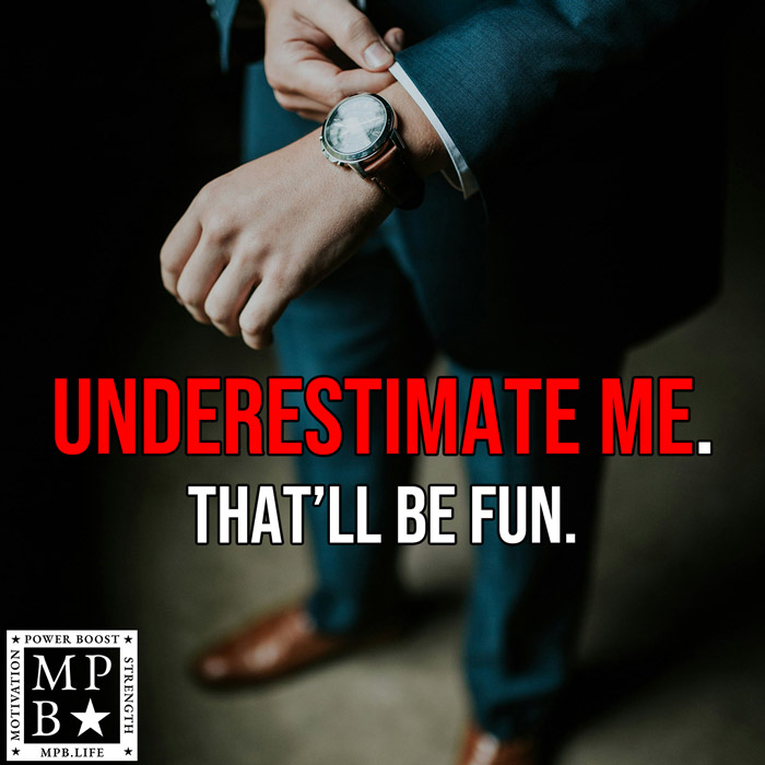 Underestimate Me. That'll Be Fun