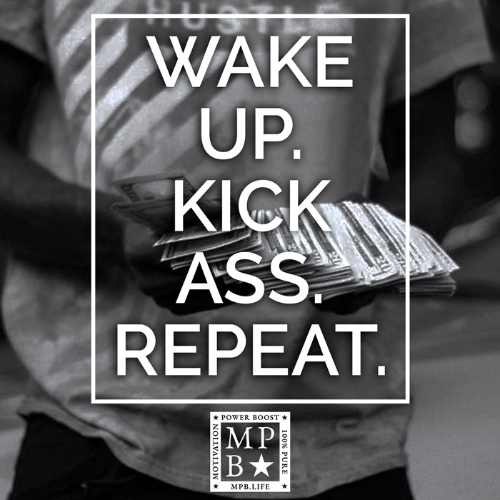 Wake Up Kick Ass Repeat