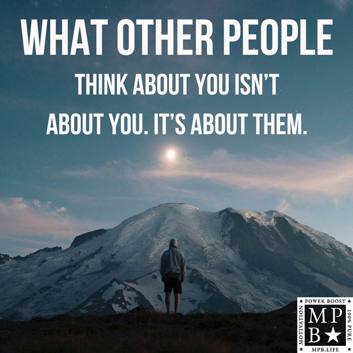 What Other People Think About You Isn't About You. It's About Them