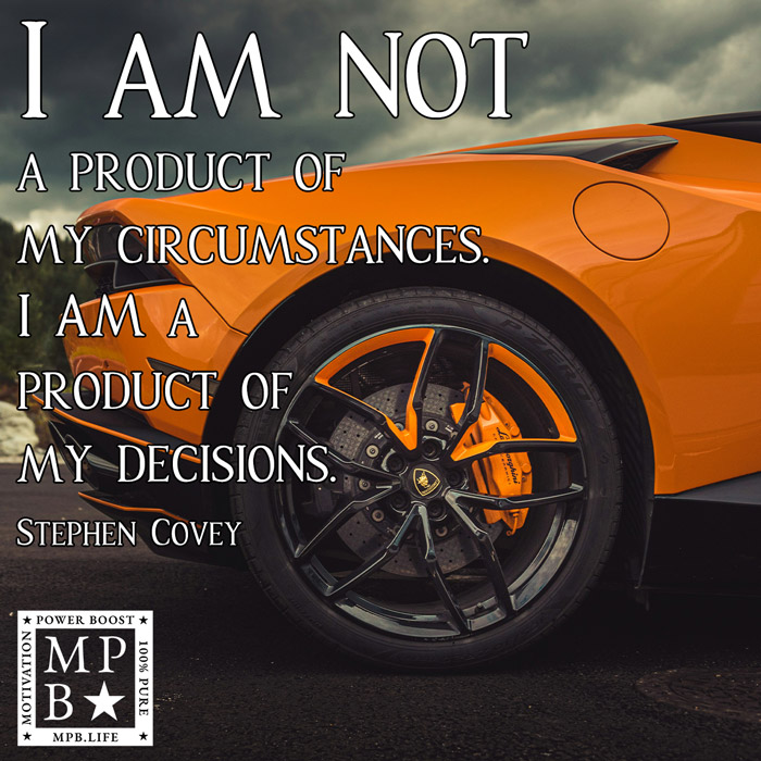 I Am Not A Product Of My Circumstances