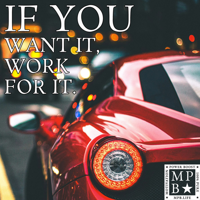 If You Want It, Work For It