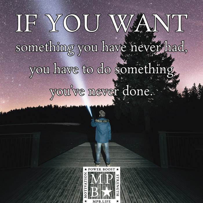 If You Want Something You've Never Had