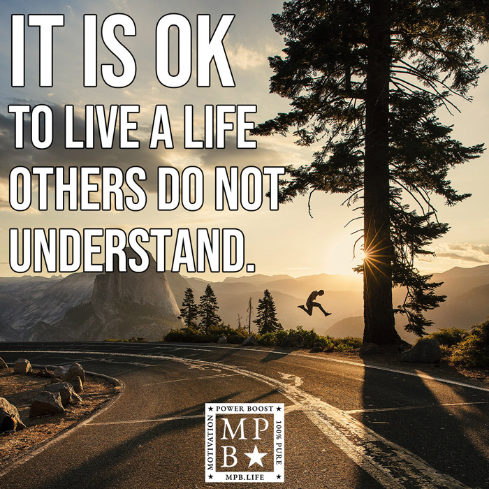 It Is Ok To Live A Life Others Do Not Understand