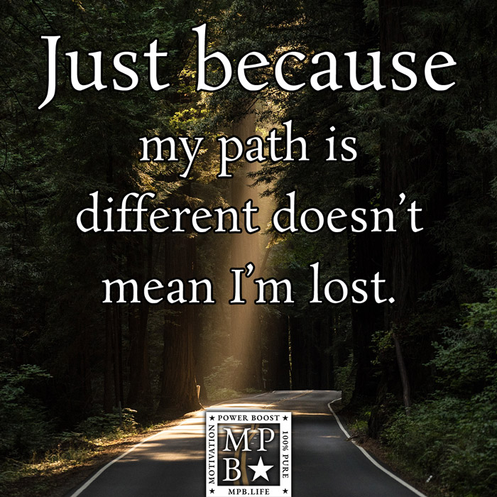 Just Because My Path Is Different Doesnt Mean I'm Lost