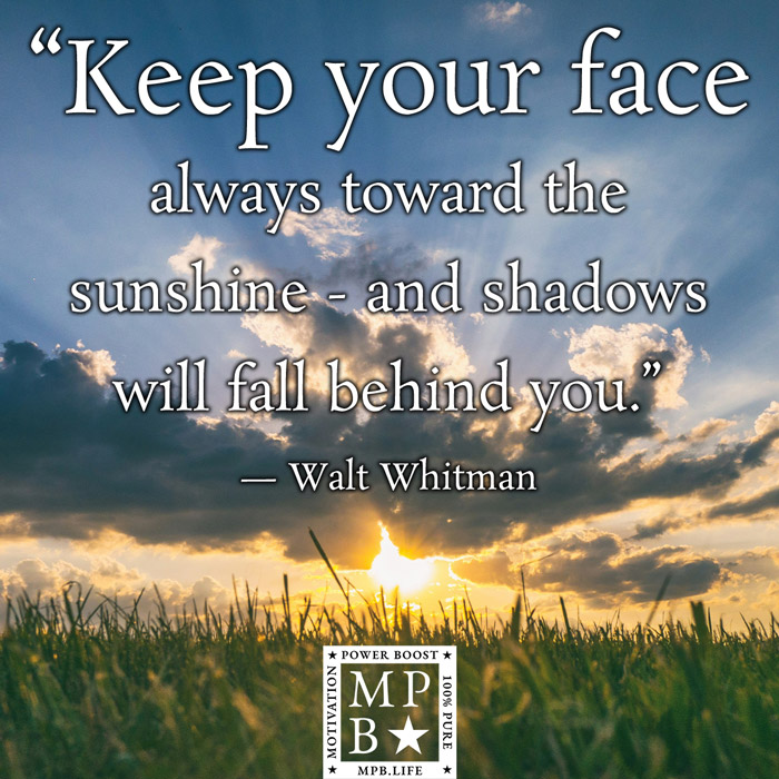 Keep Your Face Always Toward The Sunshine