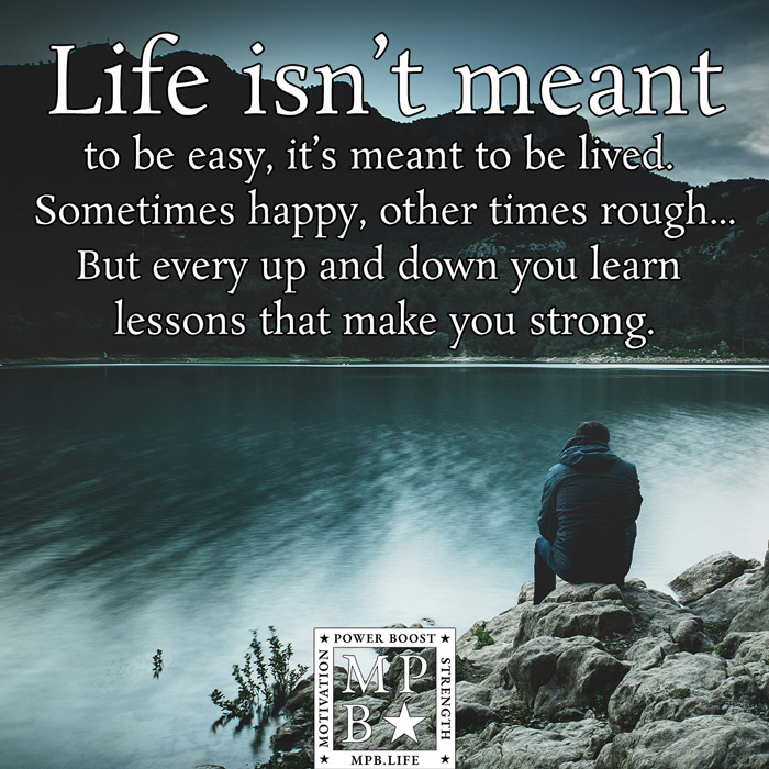 Life Isn't Meant To Be Easy