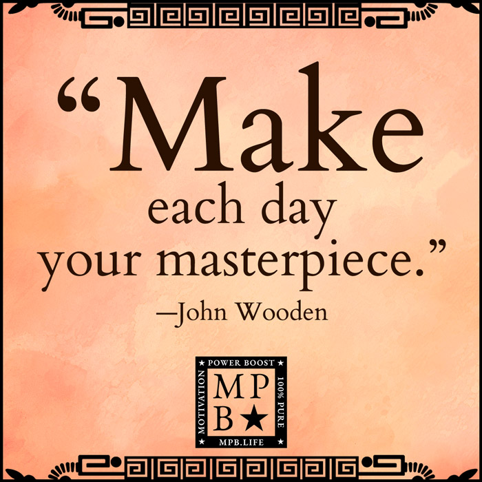 Make Each Day Your Masterpiece