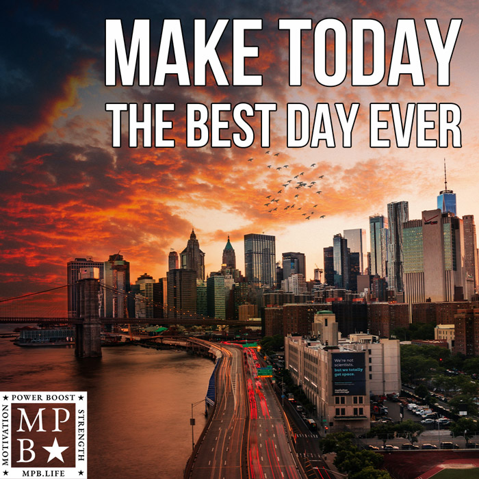 Make Today The Best Day Ever