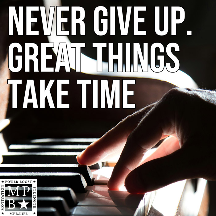 Never Give Up Great Things Take Time