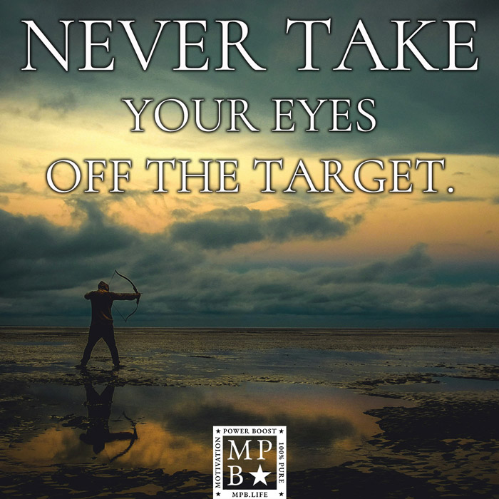 Never Take Your Eyes Off The Target