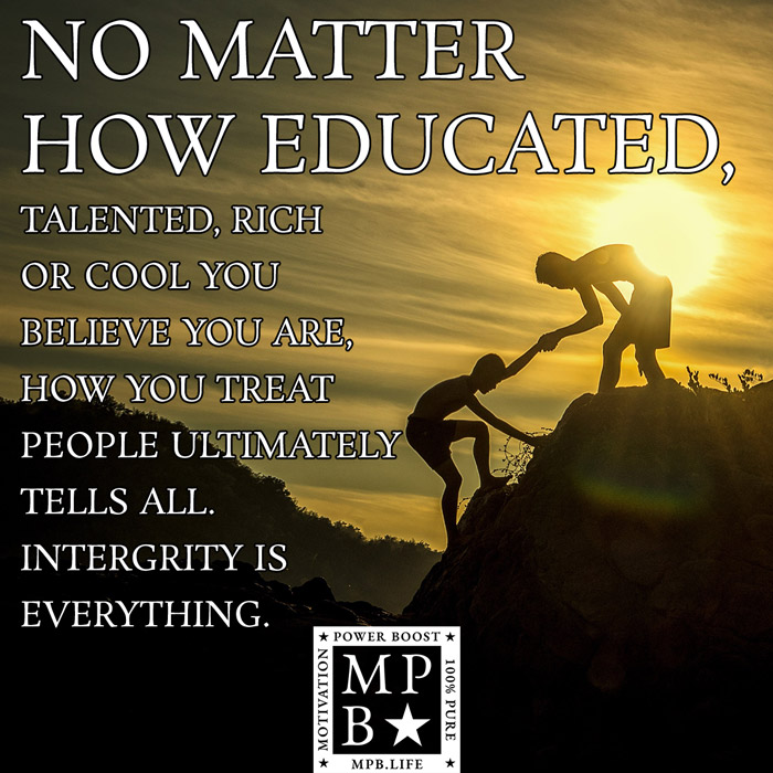 No Matter How Educated, Talented, Rich Or Cool You Believe You Are