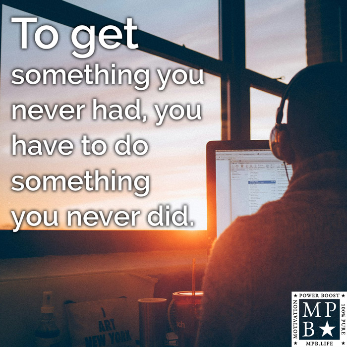 To Get Something You Never Had, You Have To