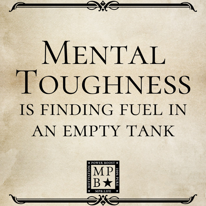 Mental Toughness Is Finding Fuel In An Empty Tank