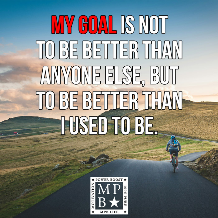 My Goal Is Not To Be Better Than Anyone Else