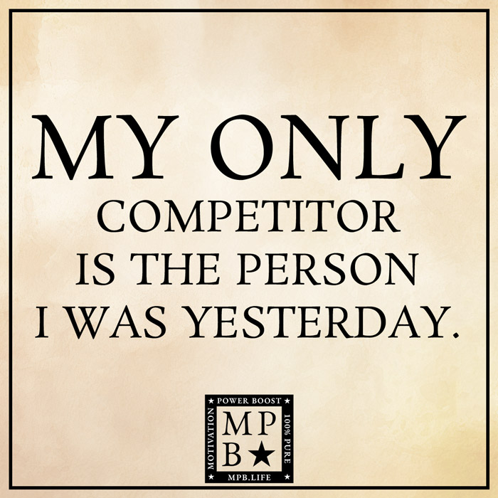 My Only Competitor Is The Person I Was Yesterday