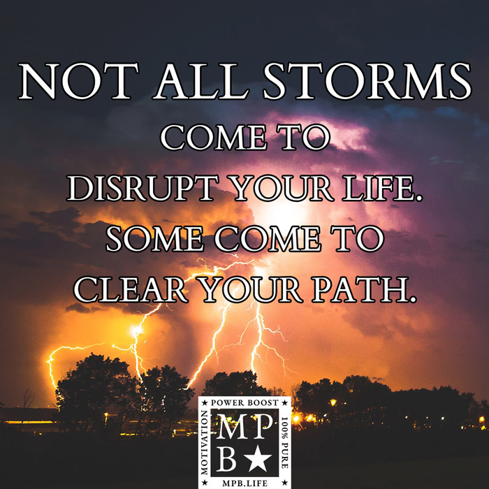 Not All Storms Come To Disrupt Your Life