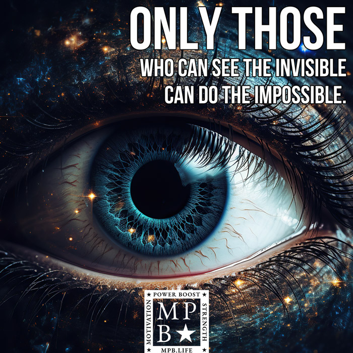 Only Those Who Can See The Invisible