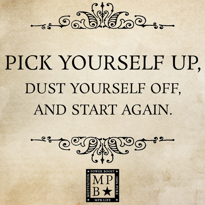 Pick Yourself Up, Dust Yourself Off And Start Again