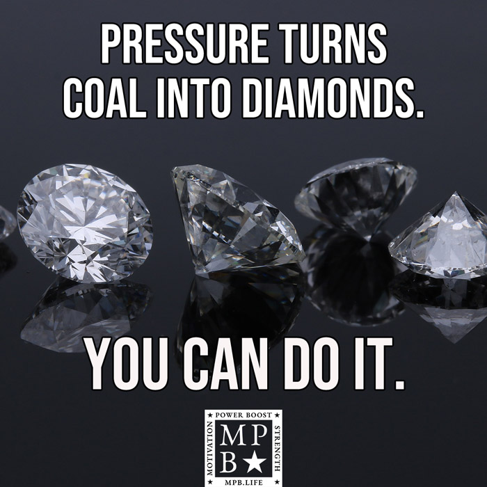 Pressure Turns Coal Into Diamonds. You Can Do It