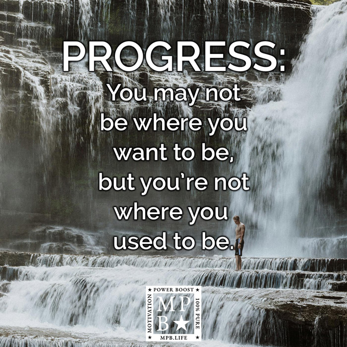 Progress - You May Not Be Where You Want To Be, But