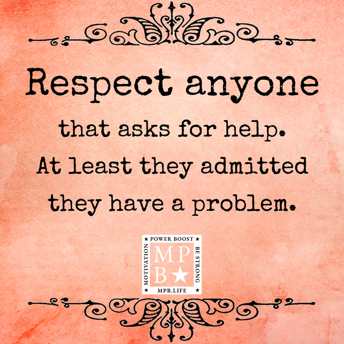 Respect Anyone That Asks For Help