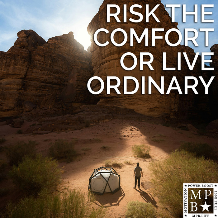 Risk The Comfort Or Be Ordinary