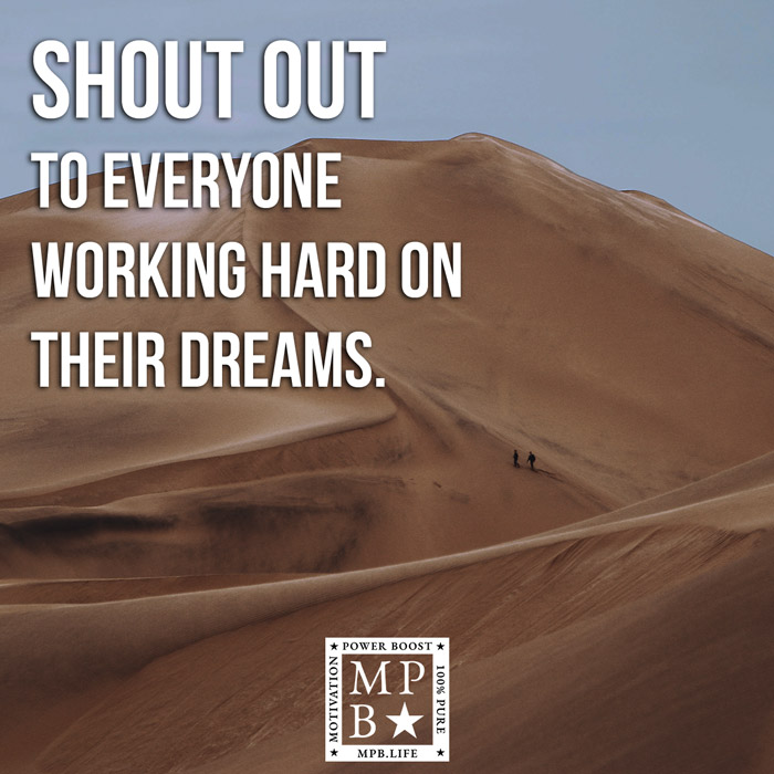 Shout Out To Everyone Working Hard On Their Dreams