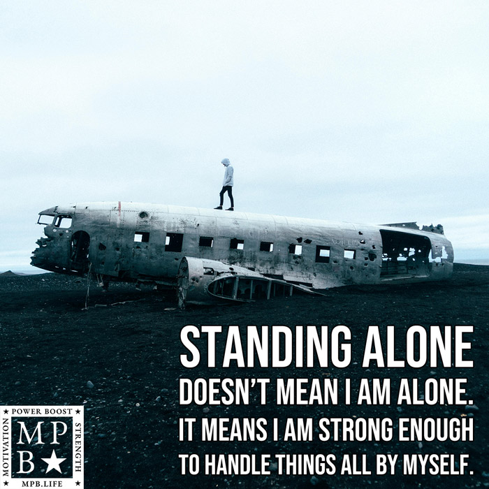 Standing Alone Doesn't Mean I Am Alone