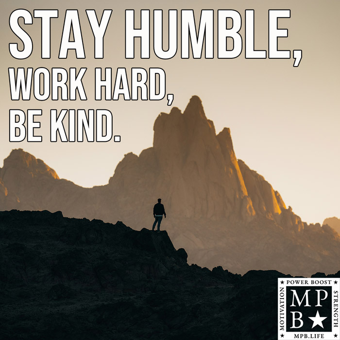 Stay Humble, Work Hard, Be Kind