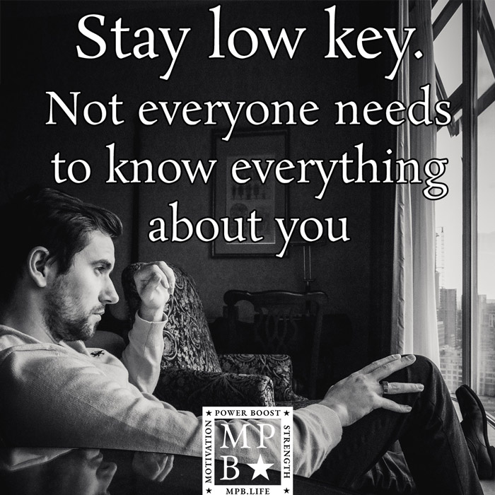 Stay Low Key Not Everyone Needs To Know Everything About You