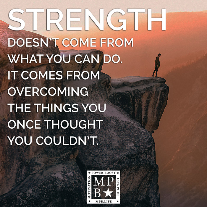 Strength Doesn't Come From What You Can Do