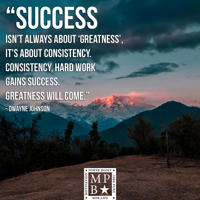 Success Isn't Always About Greatness, It's About Consistency