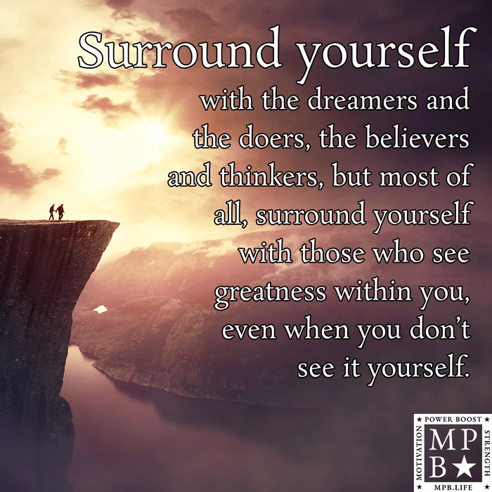 Surround Yourself With The Dreamers And The Doers